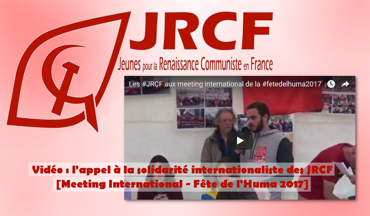 Vidéo : l&rsquo;appel à la solidarité internationaliste des JRCF. [meeting international Fête de l&rsquo;Huma 2017]