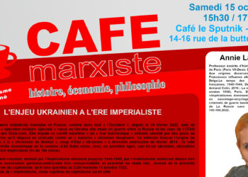 L&rsquo;enjeu ukrainien à l&rsquo;ère impérialiste – Annie Lacroix-Riz [ #Paris #CaféMarxiste 15 oct.22]