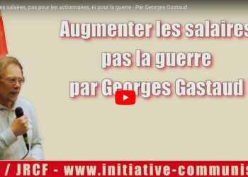 Augmenter les salaires, pas la guerre – l&rsquo;appel en vidéo de Georges Gastaud #Greve18Octobre
