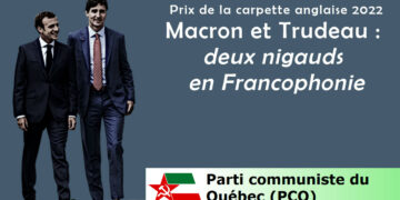 Macron et Trudeau: deux nigauds en Francophonie – par nos camarades québécois du PCQ