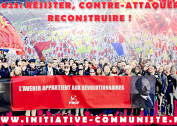2023: RÉSISTER, CONTRE-ATTAQUER, RECONSTRUIRE ! Le PRCF et Initiative Communiste souhaitent de joyeuses fêtes aux travailleurs.