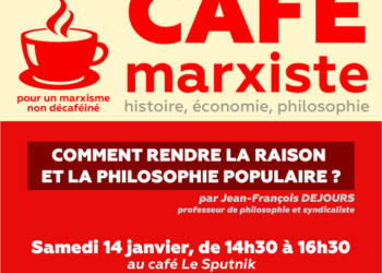 Comment rendre la raison – et la philosophie – populaire ? par JF Dejours [Café Marxiste Paris 14/01 14h30]