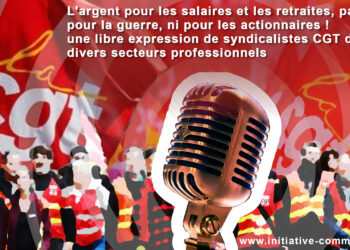 L&rsquo;argent pour les salaires et les retraites, pas pour la guerre, ni pour les actionnaires ! une libre expression de syndicalistes CGT de divers secteurs professionnels