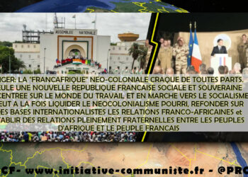 Niger : la « Françafrique » néo-coloniale craque de toutes parts – l&rsquo;appel pour la paix et la fraternité lancé par le PRCF