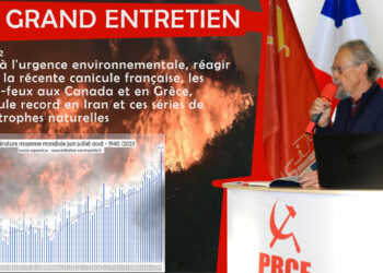 Le grand entretien de la rentrée avec Georges Gastaud [ partie 2 – Face à l&rsquo;urgence environnementale, réagir après la récente canicule française, les méga-feux aux Canada et en Grèce, canicule record en Iran et ces séries de catastrophes naturelles ]