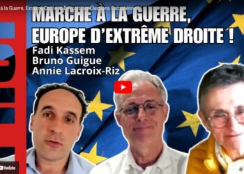 UE OTAN : Marche à la guerre et Europe d&rsquo;extrême droite –  Fadi Kassem le grand entretien avec Bruno Guigue et Annie Lacroix-Riz
