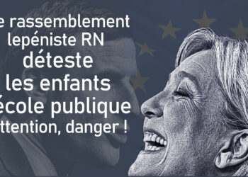 Le rassemblement lepéniste RN déteste et attaque les enfants et l&rsquo;école publique (comme Macron, en pire !) #legislatives2024