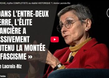 L&rsquo;élite financière a massivement soutenu la montée du fascisme, ou comment l&rsquo;histoire est censurée  [ Annie Lacroix-Riz ]