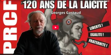 120 ans de la laïcité : Georges Gastaud et le PRCF rappellent l&rsquo;importance de la lutte contre les oppressions et les ennemis de la laïcité [ #Loide1905 #Loi1905 ]