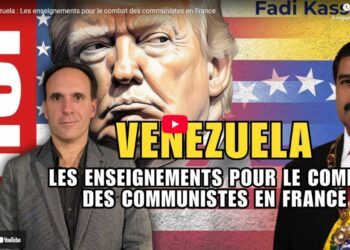 Venezuela : Les enseignements pour le combat des communistes en France [Vidéo par Fadi Kassem]