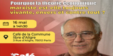 Pourquoi la théorie économique marxiste est toujours vivante, envers et contre tout ? Bernard Guerien [Café Marxiste ] [16 mai – Paris ]