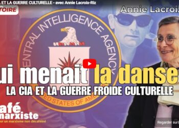 LA CIA ET LA GUERRE CULTURELLE – avec Annie Lacroix-Riz