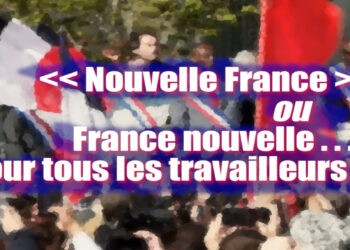 « Nouvelle France » ou France nouvelle… pour tous les travailleurs ? Par Georges Gastaud