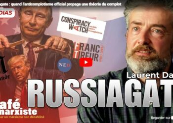 Russiagate : quand l’anticomplotisme officiel propage une théorie du complot – Laurent Dauré [ Cafémarxiste]