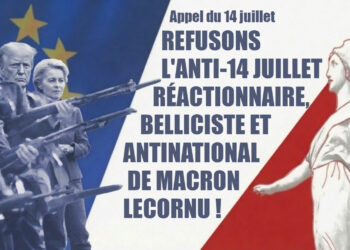 Appel : REFUSONS L&rsquo;ANTI-14 JUILLET RÉACTIONNAIRE, BELLICISTE ET ANTINATIONAL DE MACRON-LECORNU ! [Personnalités politiques, syndicalistes, militaires…]