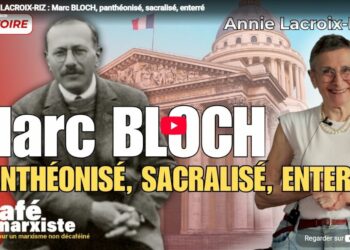 Annie LACROIX-RIZ : Marc BLOCH, panthéonisé, sacralisé, enterré